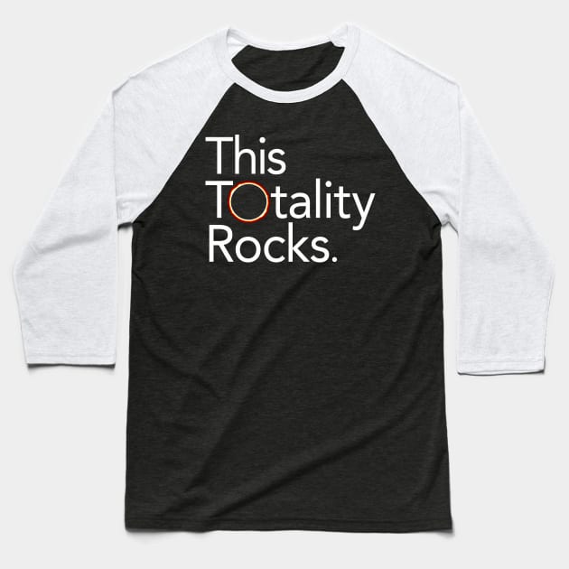 Total Solar Eclipse 2017: This Totality Rocks Baseball T-Shirt by Boots